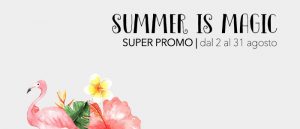 Summer is Magic: PROMOZIONI esclusive per la tua Estate