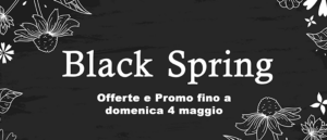 Black Spring: promozioni, offerte e novità